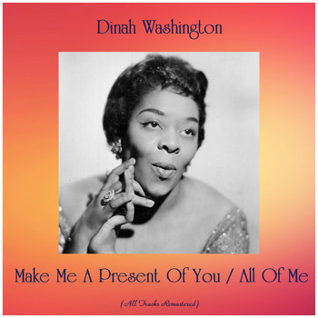 Dinah Washington - Make Me A Present Of You / All Of Me (All Tracks Remastered)