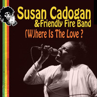 Susan Cadogan - (W)here Is the Love? [feat. Friendly Fire Band]