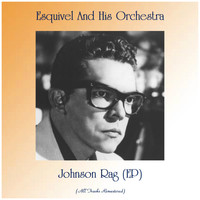 Esquivel And His Orchestra - Johnson Rag (EP) (All Tracks Remastered)