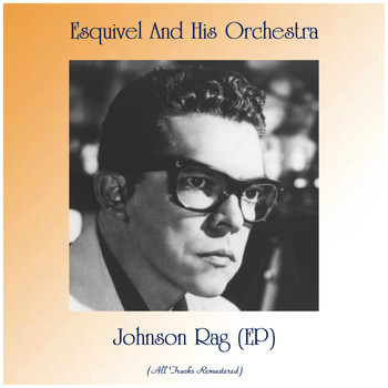 Esquivel And His Orchestra - Johnson Rag (EP) (All Tracks Remastered)