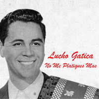 Lucho Gatica - No Me Platiques Más (1956)