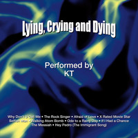 KT - Lying, Crying and Dying