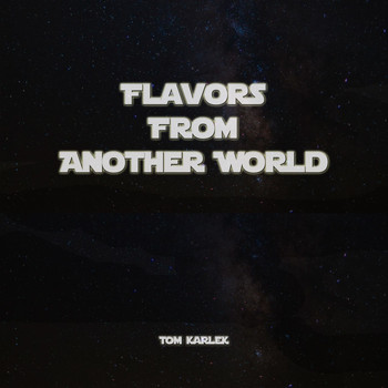 Tom Karlek - Flavors from Another World