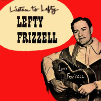 Lefty Frizzell - Listen To Lefty