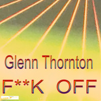 Glenn Thornton - FUCK Off (Explicit)
