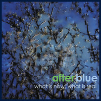After Blue - What Is Now, What Is Real