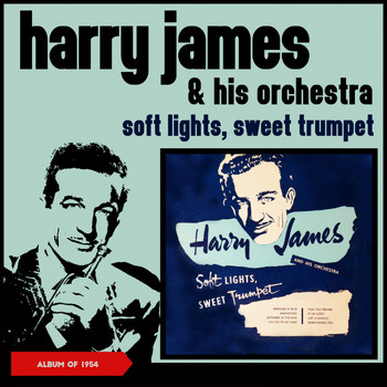 Harry James & His Orchestra - Soft Lights, Sweet Trumpet (Album of 1954)