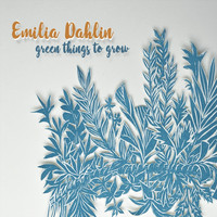 Emilia Dahlin - Green Things to Grow