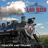 Lou Reid - Tracks and Trains