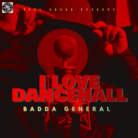 BADDA GENERAL - I Love Dancehall