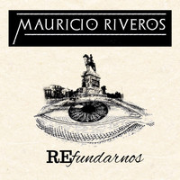 Mauricio Riveros - Refundarnos