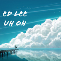 Ed Lee - Uh Oh