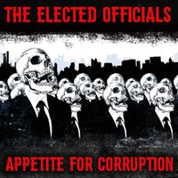 The Elected Officials - Appetite For Corruption