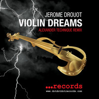 JEROME DROUOT - Violin Dreams (Alexander Technique Remix)