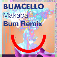 Bumcello - Makaba (Bum Remix)