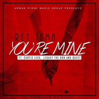 Rey Jama - You're Mine (feat. Curtis Lexx, Legacy The Don & Quest) (Explicit)