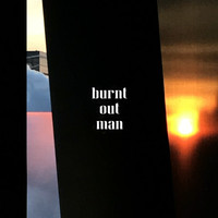 burnt out man / - In the Midst of Nothing