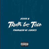 Jessie G - Truth Be Told (Explicit)