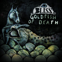 Bliss - Goldfish Of Death