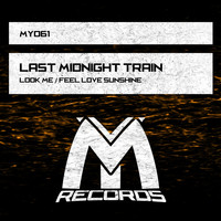 Last Midnight Train - Look Me / Feel Love Sunshine