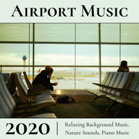 432 Directions - Airport Music 2020: Relaxing Background Music, Nature Sounds, Piano Music