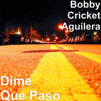 Bobby Cricket Aguilera - Dime Que Paso