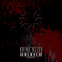 Bring Bliss - Somewhere in Antarctica (Explicit)