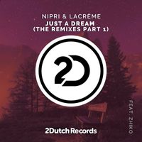 Nipri and LaCréme featuring ZHIKO - Just A Dream (The Remixes Pt. 1)