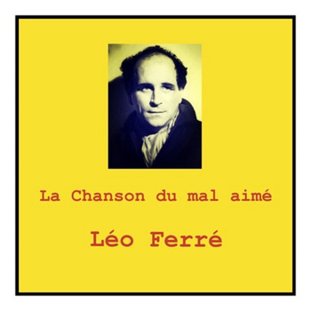 Léo Ferré - La Chanson du mal aimé