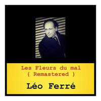 Léo Ferré - Les Fleurs du mal (Remastered)