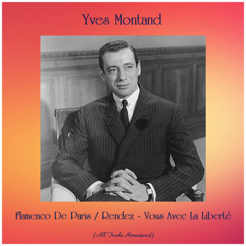 Yves Montand - Flamenco De Paris / Rendez-Vous Avec La Liberté (All Tracks Remastered)