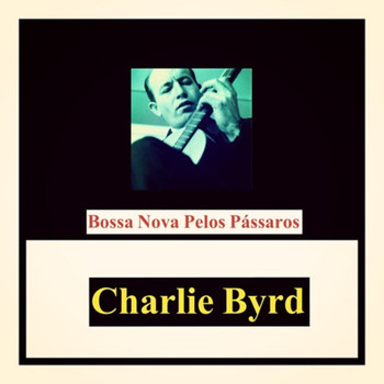 Charlie Byrd - Bossa Nova Pelos Pássaros