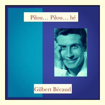 Gilbert Bécaud - Pilou... Pilou... hé