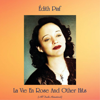 Édith Piaf - La Vie En Rose And Other Hits (All Tracks Remastered)