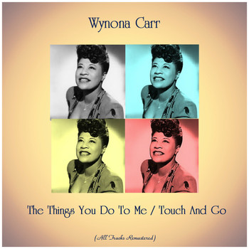 Wynona Carr - The Things You Do To Me / Touch And Go (All Tracks Remastered)