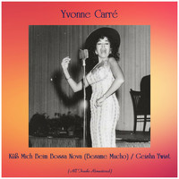 Yvonne Carré - Küß Mich Beim Bossa Nova (Besame Mucho) / Geisha Twist (All Tracks Remastered)