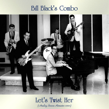 Bill Black's Combo - Let's Twist Her (Analog Source Remaster 2020)