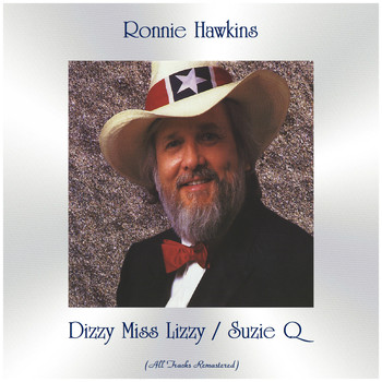 Ronnie Hawkins - Dizzy Miss Lizzy / Suzie Q (Remastered 2020)