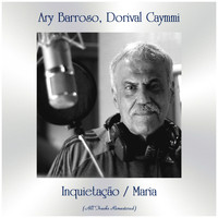 Ary Barroso, Dorival Caymmi - Inquietação / Maria (All Tracks Remastered)
