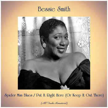 Bessie Smith - Spider Man Blues / Put It Right Here (Or Keep It Out There) (All Tracks Remastered)