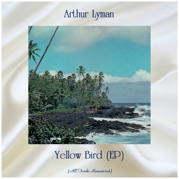 Arthur Lyman - Yellow Bird (EP) (All Tracks Remastered)