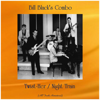 Bill Black's Combo - Twist-Her / Night Train (Remastered 2020)
