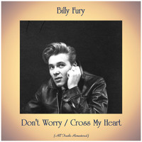 Billy Fury - Don't Worry / Cross My Heart (All Tracks Remastered)