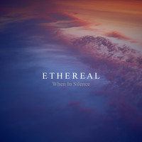 When In Silence - Ethereal