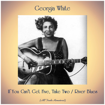 Georgia White - If You Can't Get Five, Take Two / River Blues (All Tracks Remastered)