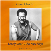Gene Chandler - Lonely Island / So Many Ways (All Tracks Remastered)