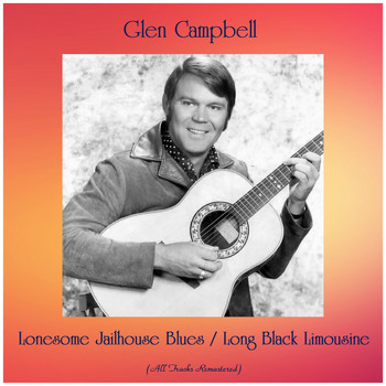 Glen Campbell - Lonesome Jailhouse Blues / Long Black Limousine (All Tracks Remastered)