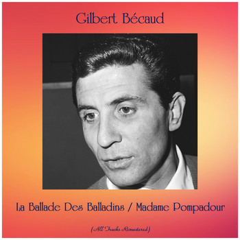 Gilbert Bécaud - La Ballade Des Balladins / Madame Pompadour (All Tracks Remastered)