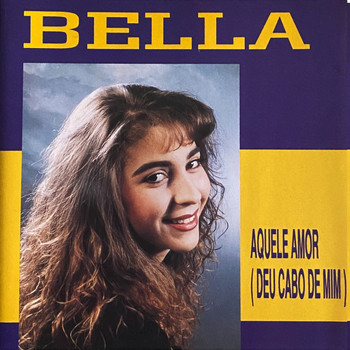 Bella - Aquele Amor (Deu Cabo De Mim)