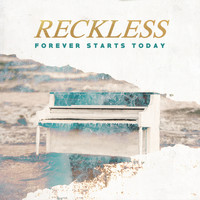 Forever Starts Today - Reckless